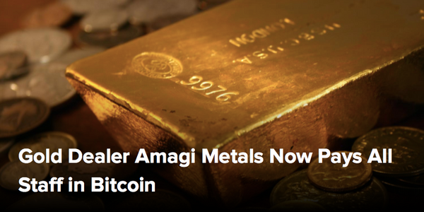 (CoinDesk) Gold Dealer Amagi Metals Now Pays All Staff in Bitcoin