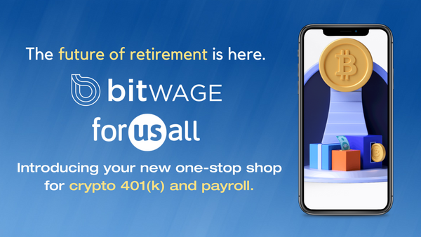 Bitwage Partners with ForUsAll to Offer Crypto 401(k) and Crypto Payroll Options